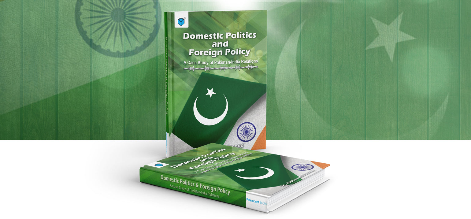 Pakistan-India Relations: How Domestic Politics Shapes Foreign Policy