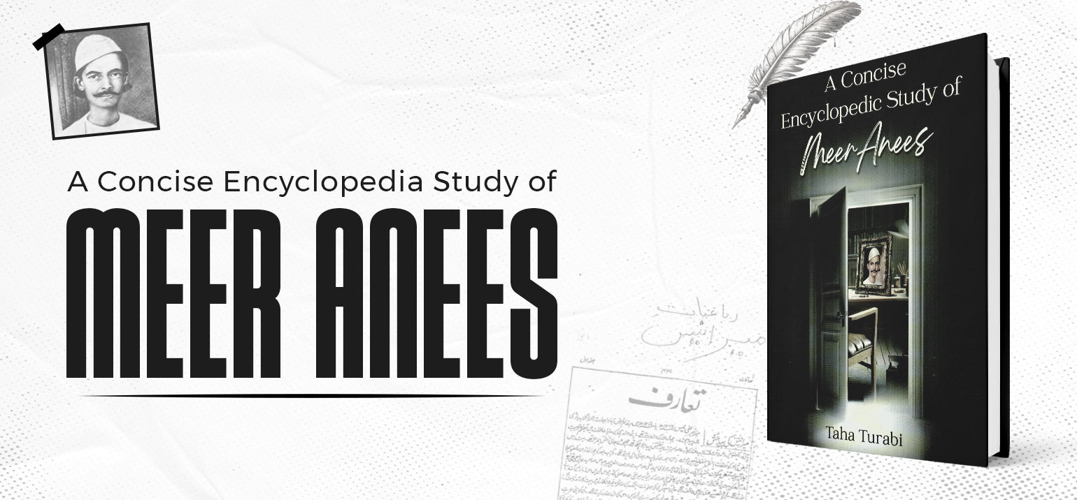A Concise Encyclopaedic Study of Meer Anees: Reintroducing a Literary Giant to the World