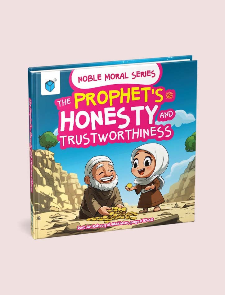 THE PROPHET'S صَلَّى اللهُ عَلَيْهِ وَسَلَّمَ HONESTY AND TRUSTWORTHINESS