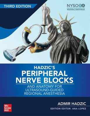 HADZIC'S PERIPHERAL NERVE BLOCKS AND ANATOMY FOR ULTRASOUND-GUIDED REGIONAL ANESTHESIA
