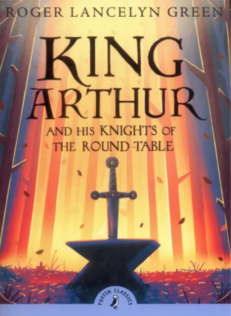 PUFFIN CLASSICS: KING ARTHUR & HIS KNIGHTS OF THE ROUND TABLE