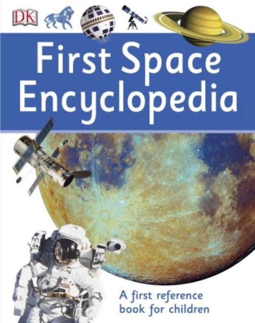 DK FIRST SPACE FIRST SPACE ENCYCLOPEDIA: A FIRST REFERENCE BOOK FOR CHILDREN - Paramount Books   