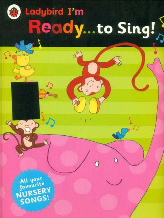 LADYBIRD I'M READY: TO SING! ALL YOUR FAVOURITE NURSERY SONGS! - Paramount Books   