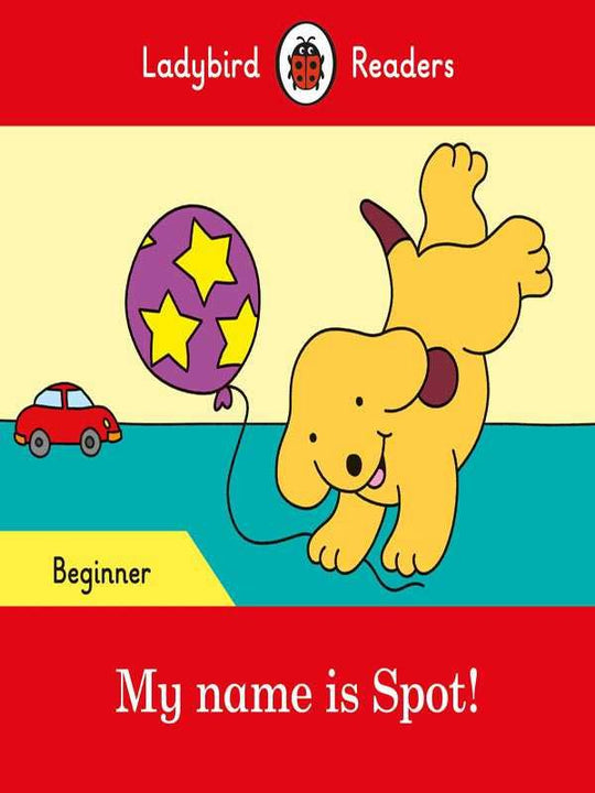 LADYBIRD READERS: BEGINNER MY NAME IS SPOT! - Paramount Books   