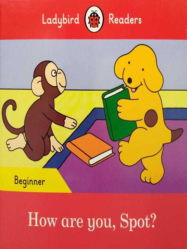 LADYBIRD READERS: BEGINNER HOW ARE YOU, SPOT? - Paramount Books   