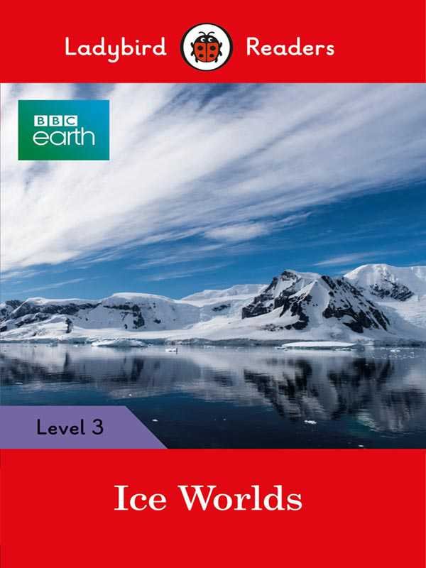 LADYBIRD READERS: LEVEL-3 BBC EARTH: ICE WORLDS - Paramount Books   