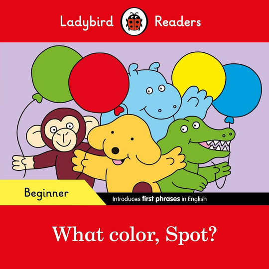 LADYBIRD READERS: BEGINNER WHAT COLOR, SPOT? - Paramount Books   