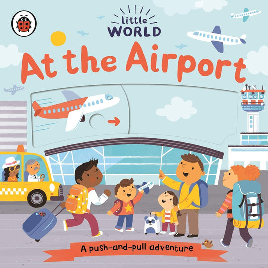 LITTLE WORLD: AT THE AIRPORT, A PUSH-AND-PULL ADVENTURE - Paramount Books   