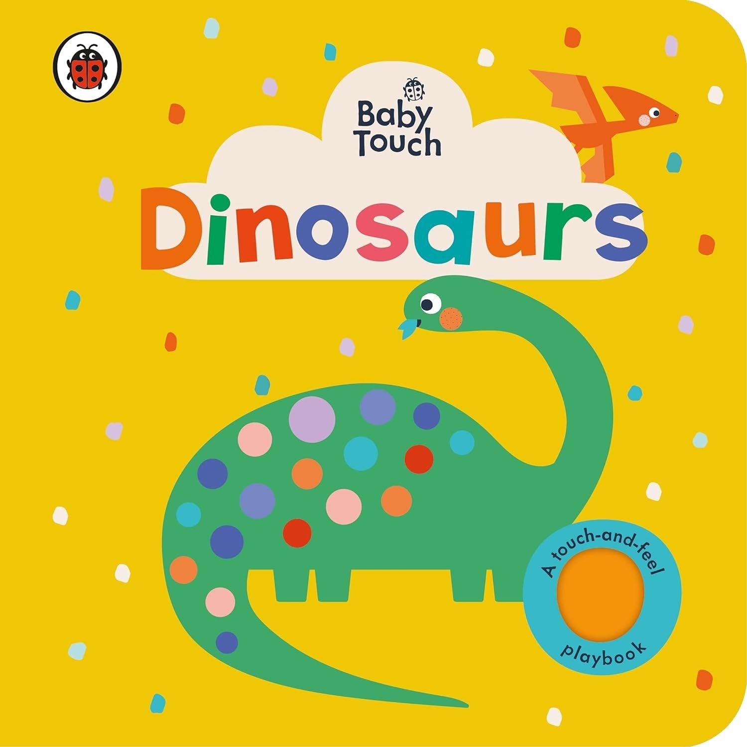 BABY TOUCH: DINOSAURS A TOUCH-AND-FEEL PLAYBOOK
