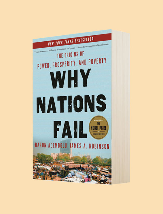 WHY NATIONS FAIL: THE ORIGINS OF POWER, PROSPERITY, AND POVERTY