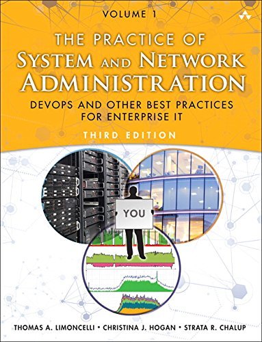 PRACTICE OF SYSTEM AND NETWORK ADMINISTRATION, THE: DEVOPS AND OTHER BEST PRACTICES FOR ENTERPRISE IT VOLUME 1