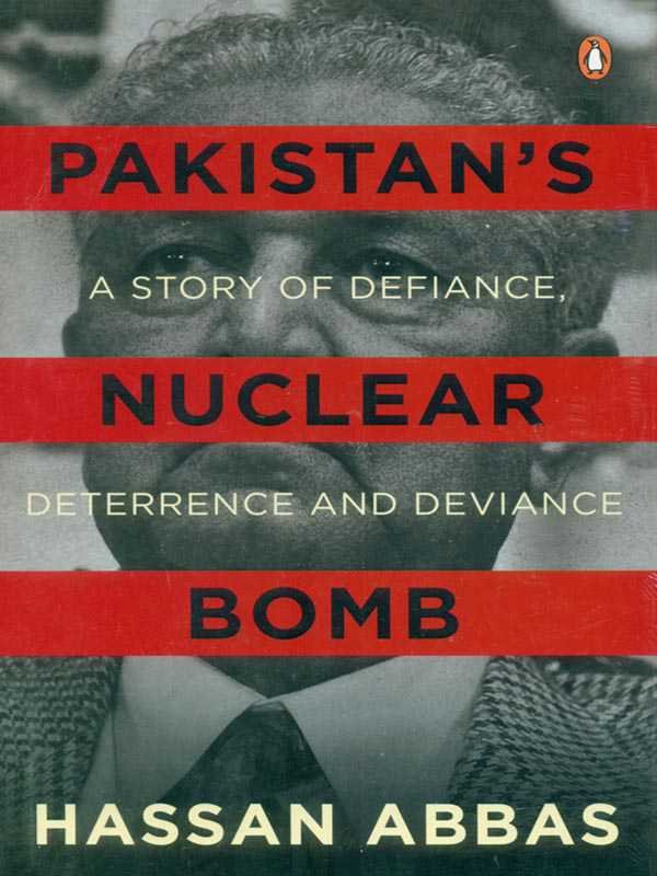 PAKISTAN'S NUCLEAR BOMB: A STORY OF DEFIANCE, DETERRENCE AND DEVIANCE