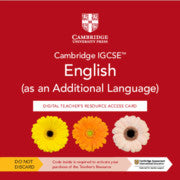 CAMBRIDGE IGCSE™ ENGLISH(AS AN ADDITIONAL LANGUAGE) DIGITAL TEACHER'S RESOURCE ACCESS CARD