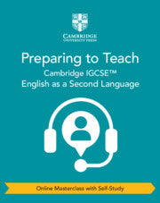 CAMBRIDGE IGCSE™ ENGLISH AS A SECOND LANGUAGE PREPARING TO TEACH (ONLINE MASTERCLASS WITH SELF-STUDY)