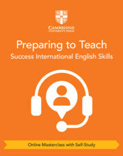 SUCCESS INTERNATIONAL ENGLISH SKILLS FOR CAMBRIDGE IGCSE™ PREPARING TO TEACH (ONLINE MASTERCLASS WITH SELF-STUDY)