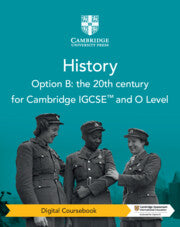 CAMBRIDGE IGCSE™ AND O LEVEL NEW HISTORY OPTION B: THE 20TH CENTURY DIGITAL COURSEBOOK (2 YEARS)