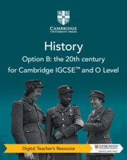 CAMBRIDGE IGCSE™ AND O LEVEL NEW HISTORY OPTION B: THE 20TH CENTURY DIGITAL TEACHER'S RESOURCE