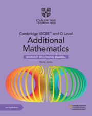 NEW CAMBRIDGE IGCSE™ AND O LEVEL ADDITIONAL MATHEMATICS WORKED SOLUTIONS MANUAL WITH DIGITAL VERSION (2 YEARS)