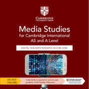 CAMBRIDGE INTERNATIONAL AS & A LEVEL MEDIA STUDIES DIGITAL TEACHER’S RESOURCE ACCESS CARD