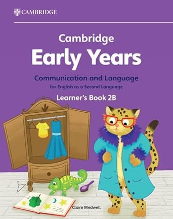CAMBRIDGE EARLY YEARS COMMUNICATION AND LANGUAGE FOR ENGLISH AS A SECOND LANGUAGE LEARNER'S BOOK 2B