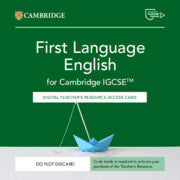 CAMBRIDGE IGCSE™ FIRST LANGUAGE ENGLISH DIGITAL TEACHER'S RESOURCE ACCESS CARD