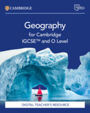 CAMBRIDGE IGCSE™ & O LEVEL GEOGRAPHY DIGITAL TEACHER'S RESOURCE