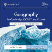 NEW CAMBRIDGE IGCSE™ AND O LEVEL GEOGRAPHY DIGITAL TEACHER'S RESOURCE ACCESS CARD