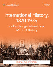NEW CAMBRIDGE INTERNATIONAL AS LEVEL HISTORY INTERNATIONAL HISTORY 1870–1939 DIGITAL COURSEBOOK (2 YEARS)