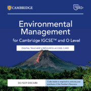 NEW CAMBRIDGE INTERNATIONAL IGCSE™ AND O LEVEL ENVIRONMENTAL MANAGEMENT DIGITAL TEACHER'S RESOURCE ACCESS CARD