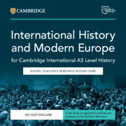NEW CAMBRIDGE INTERNATIONAL AS LEVEL HISTORY INTERNATIONAL HISTORY 1870–1939 AND MODERN EUROPE 1774–1924 DIGITAL TEACHER'S RESOURCE ACCESS CARD