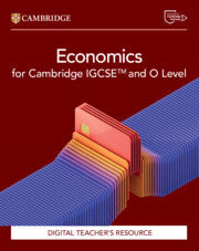 CAMBRIDGE IGCSE™ & O LEVEL ECONOMICS DIGITAL TEACHER'S RESOURCE