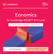 NEW CAMBRIDGE IGCSE™ AND O LEVEL ECONOMICS DIGITAL TEACHER'S RESOURCE ACCESS CARD