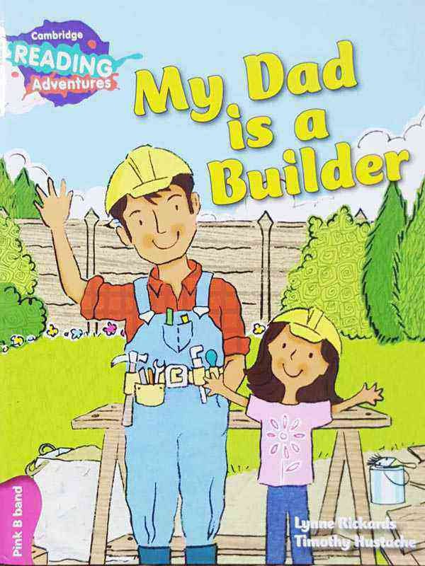 CAMBRIDGE READING ADVENTURES: PINK B BAND: MY DAD IS A BUILDER (NOC) - Paramount Books   