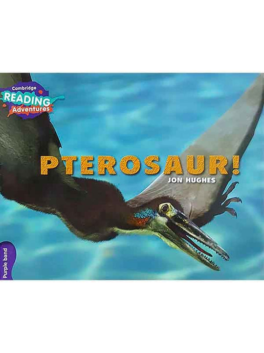 CAMBRIDGE READING ADVENTURES: PURPLE BAND: PTEROSAUR! - Paramount Books   