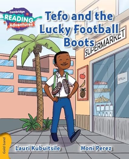 CAMBRIDGE READING ADVENTURES: GOLD BAND: TEFO AND THE LUCKY FOOTBALL BOOTS (NOC) - Paramount Books   