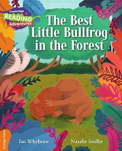 CAMBRIDGE READING ADVENTURES: ORANGE BAND: THE BEST LITTLE  BULLFROG IN THE FOREST (NOC)