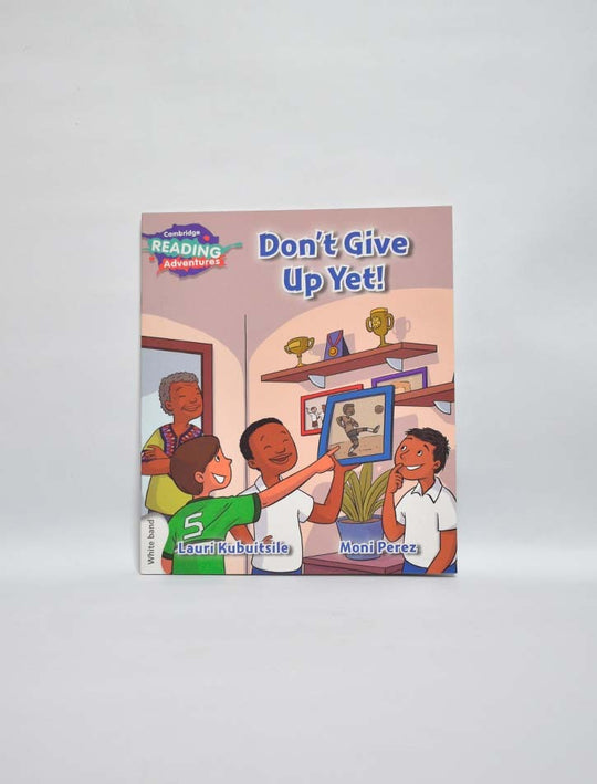 CAMBRIDGE READING ADVENTURES: WHITE BAND: DON'T GIVE UP YET!