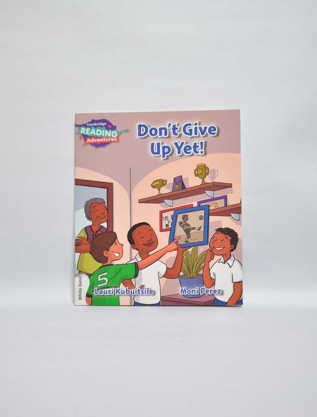 CAMBRIDGE READING ADVENTURES: WHITE BAND: DON'T GIVE UP YET!