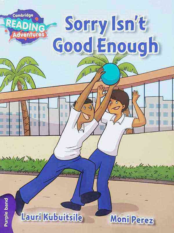 CAMBRIDGE READING ADVENTURES: PURPLE BAND: SORRY ISN'T GOOD ENOUGH (NOC) - Paramount Books   