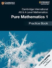 CAMBRIDGE INTERNATIONAL AS & A LEVEL MATHEMATICS PURE MATHEMATICS 1 PRACTICE BOOK