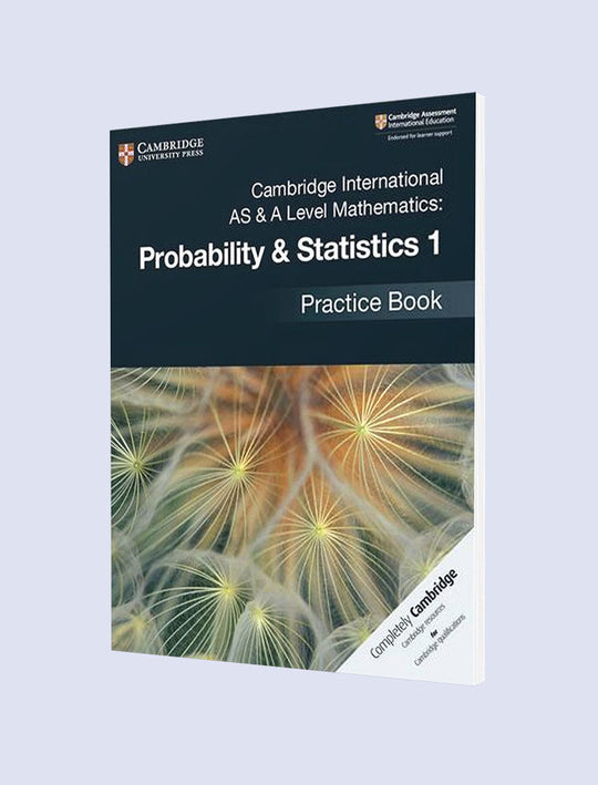 CAMBRIDGE INTERNATIONAL AS AND A LEVEL MATHEMATICS: PROBABILITY AND STATISTICS 1 PRACTICE BOOK