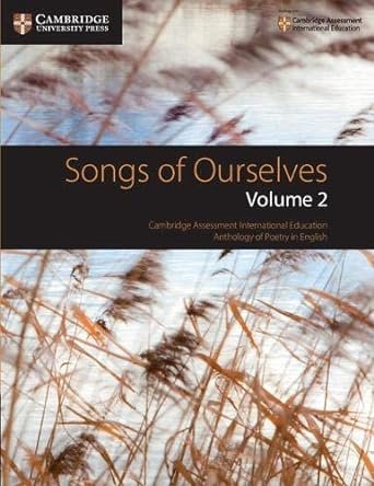 SONGS OF OURSELVES: VOLUME 2: CAMBRIDGE ASSESSMENT INTERNATIONAL EDUCATION ANTHOLOGY OF POETRY IN ENGLISH
