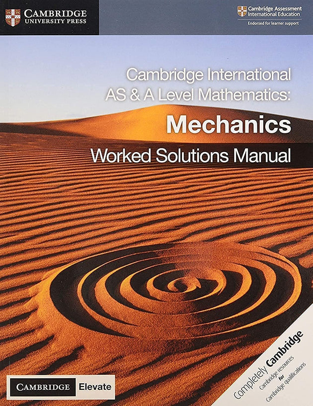 CAMBRIDGE INTERNATIONAL AS AND A LEVEL MATHEMATICS: MECHANICS WORKED SOLUTIONS MANUAL WITH CAMBRIDGE ELEVATE - Paramount Books   