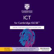CAMBRIDGE IGCSE™ ICT DIGITAL TEACHER’S RESOURCE ACCESS CARD