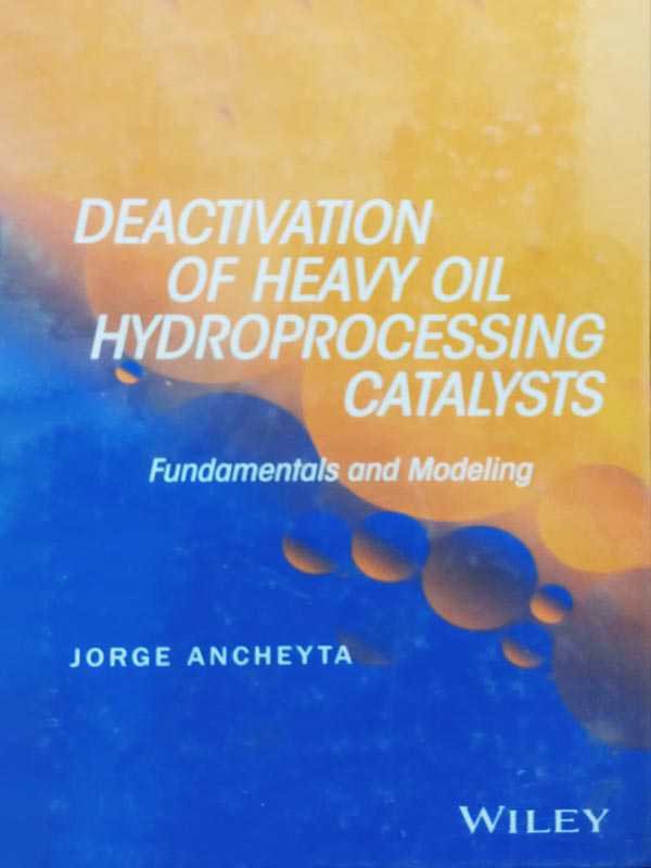 DEACTIVATION OF HEAY OIL HYDROPROCESSING CATALYSTS : FUNDAMENTALS AND MODELLING