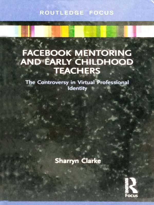 FACEBOOK MENTORING AND EARLY CHILDHOOD TEACHERS: THE CONTROVERSY IN VIRTUAL PROFESSIONAL IDENTITY - Paramount Books   