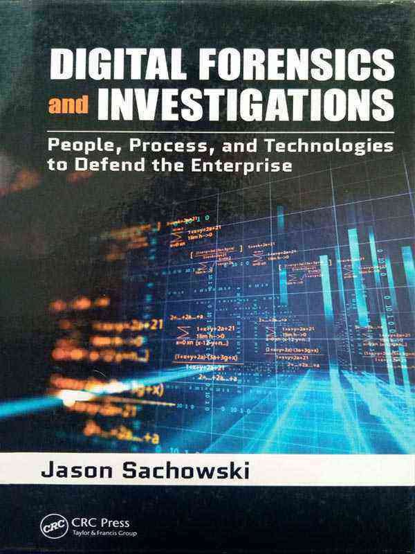 DIGITAL FORENSICS AND INVESTIGATIONS: PEOPLE, PROCESS AND TECHNOLOGIES TO DEFEND THE ENTERPRISE - Paramount Books   