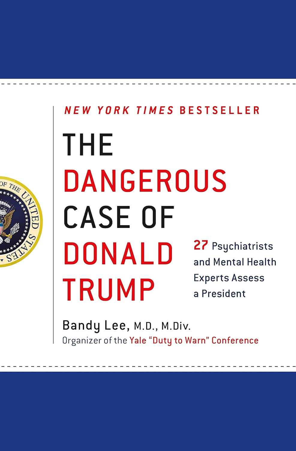 THE DANGEROUS CASE OF DONALD TRUMP: 27 PSYCHIATRISTS AND MENTAL HEALTH EXPERTS ASSESS A PRESIDENT