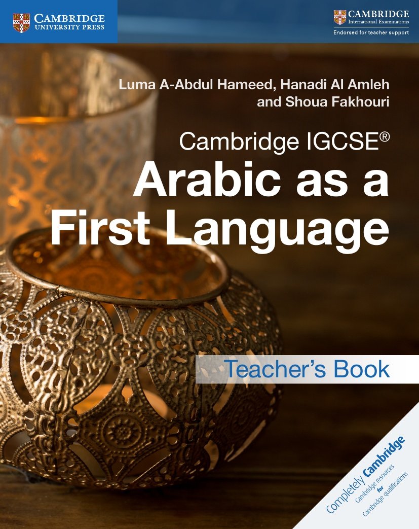 CAMBRIDGE IGCSE™ ARABIC AS A FIRST LANGUAGE TEACHER’S BOOK