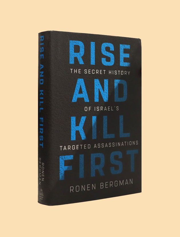 RISE AND KILL FIRST: THE SECRET HISTORY OF ISRAEL'S TARGETED  ASSASSINATIONS